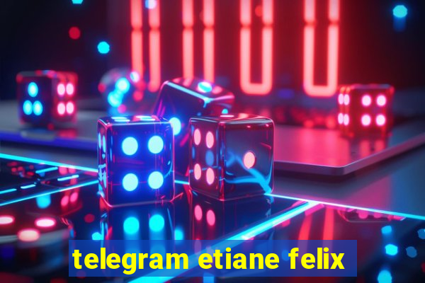 telegram etiane felix